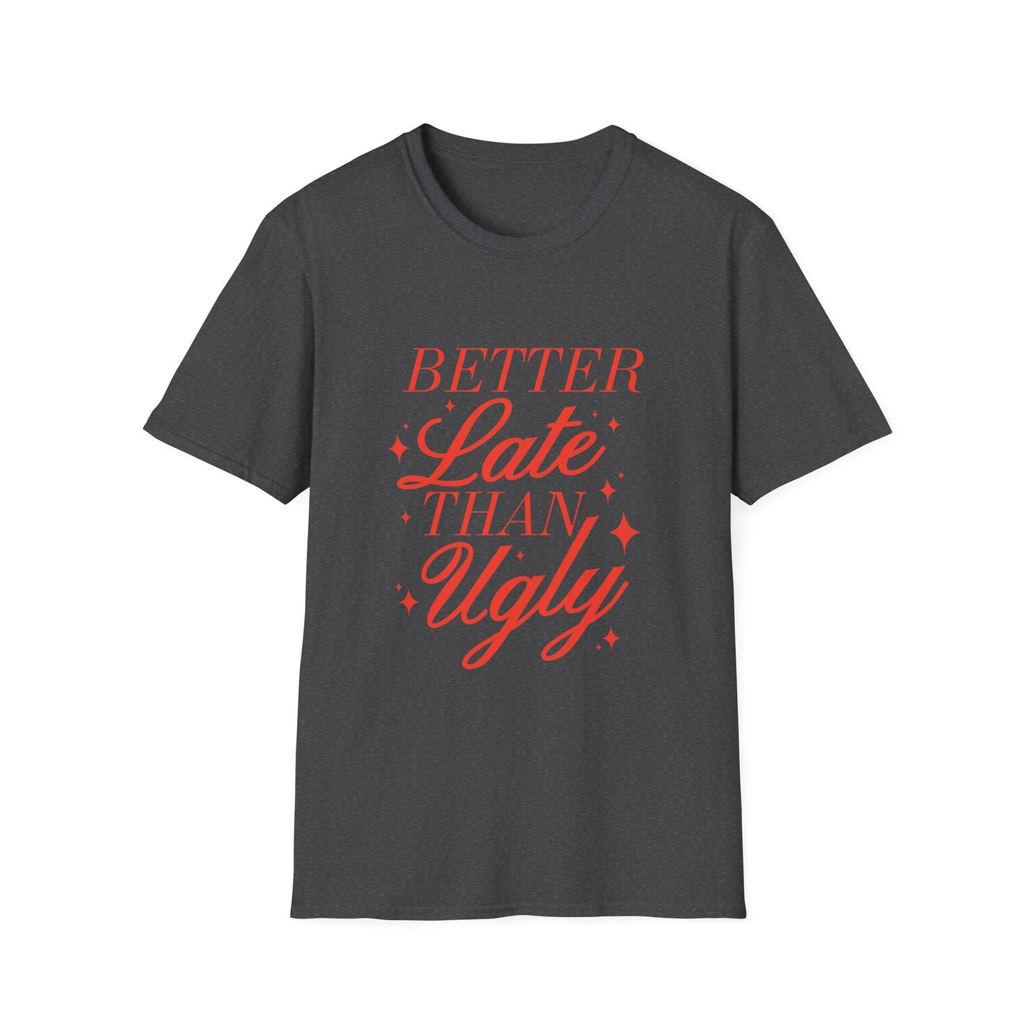 Better Late Than Ugly Tee