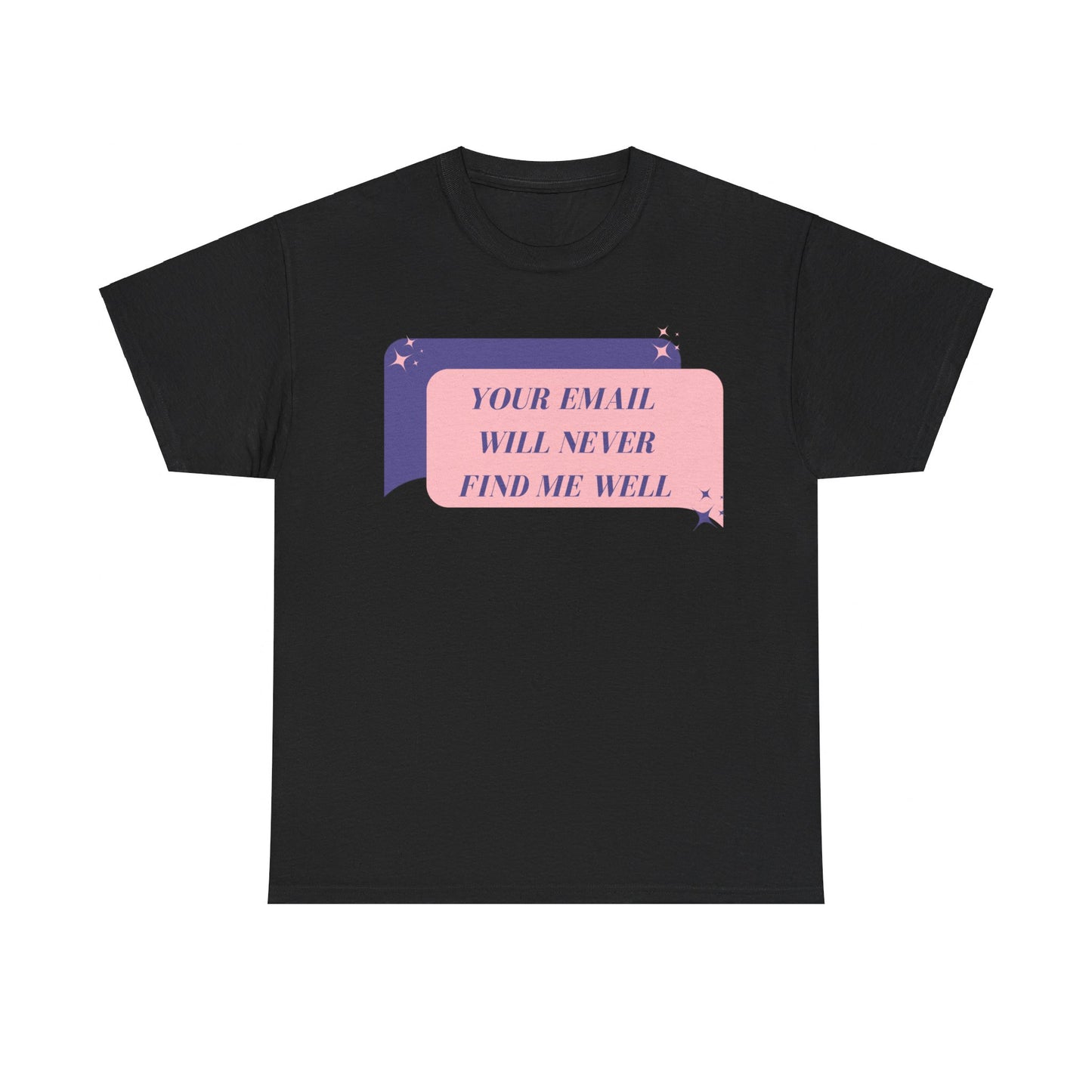 Your Email Will Never Find Me Tee