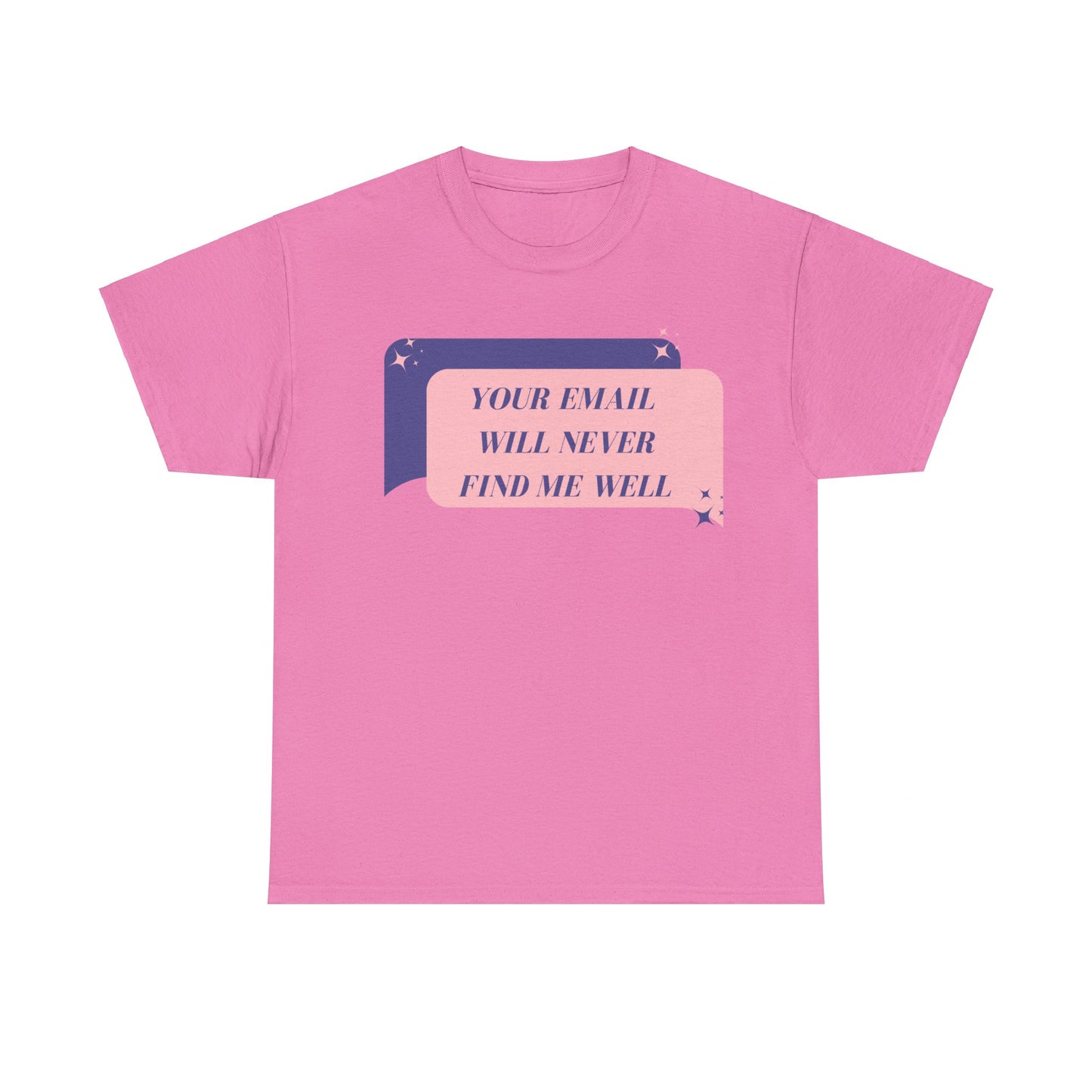 Your Email Will Never Find Me Tee