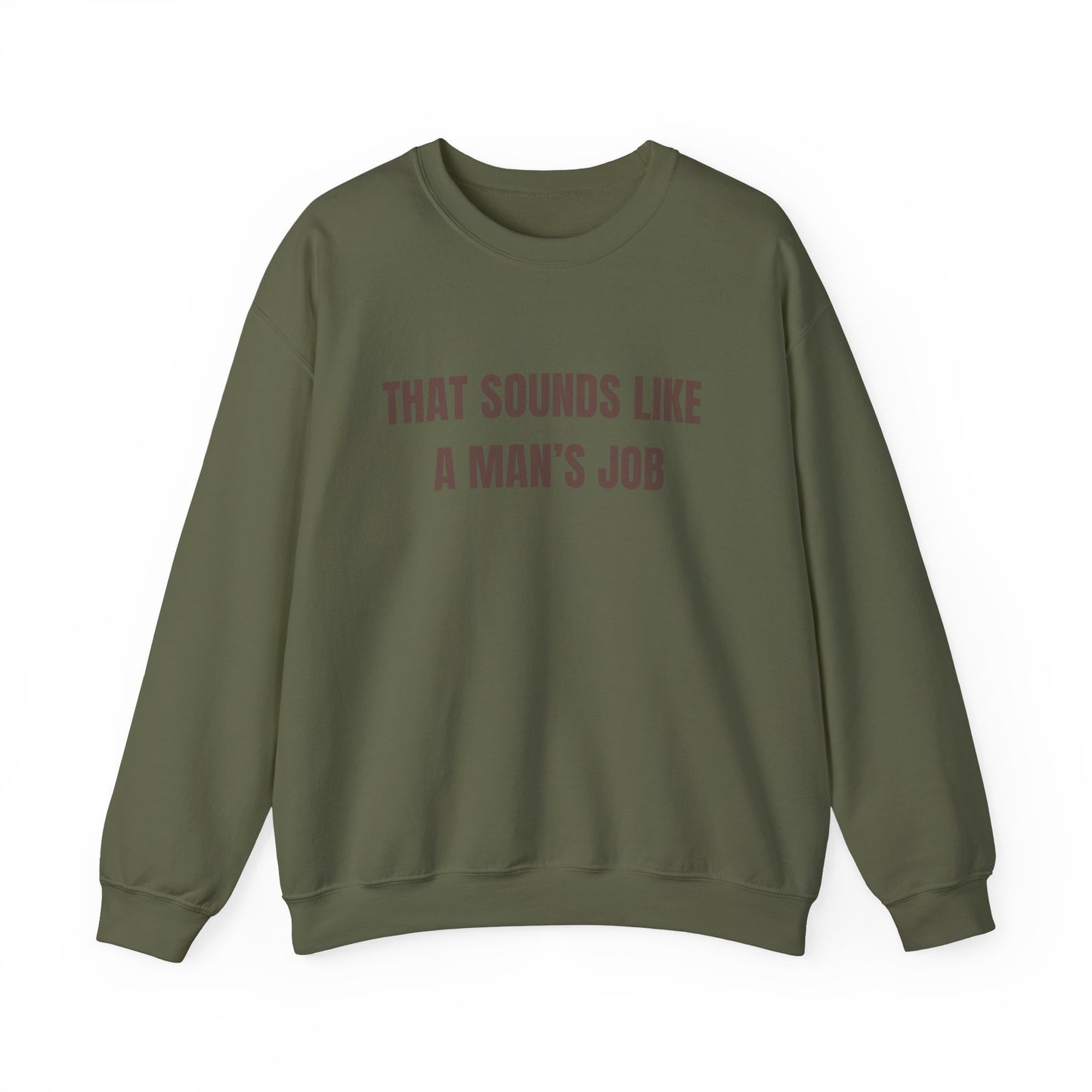 That Sounds Like A Man's Job Crewneck