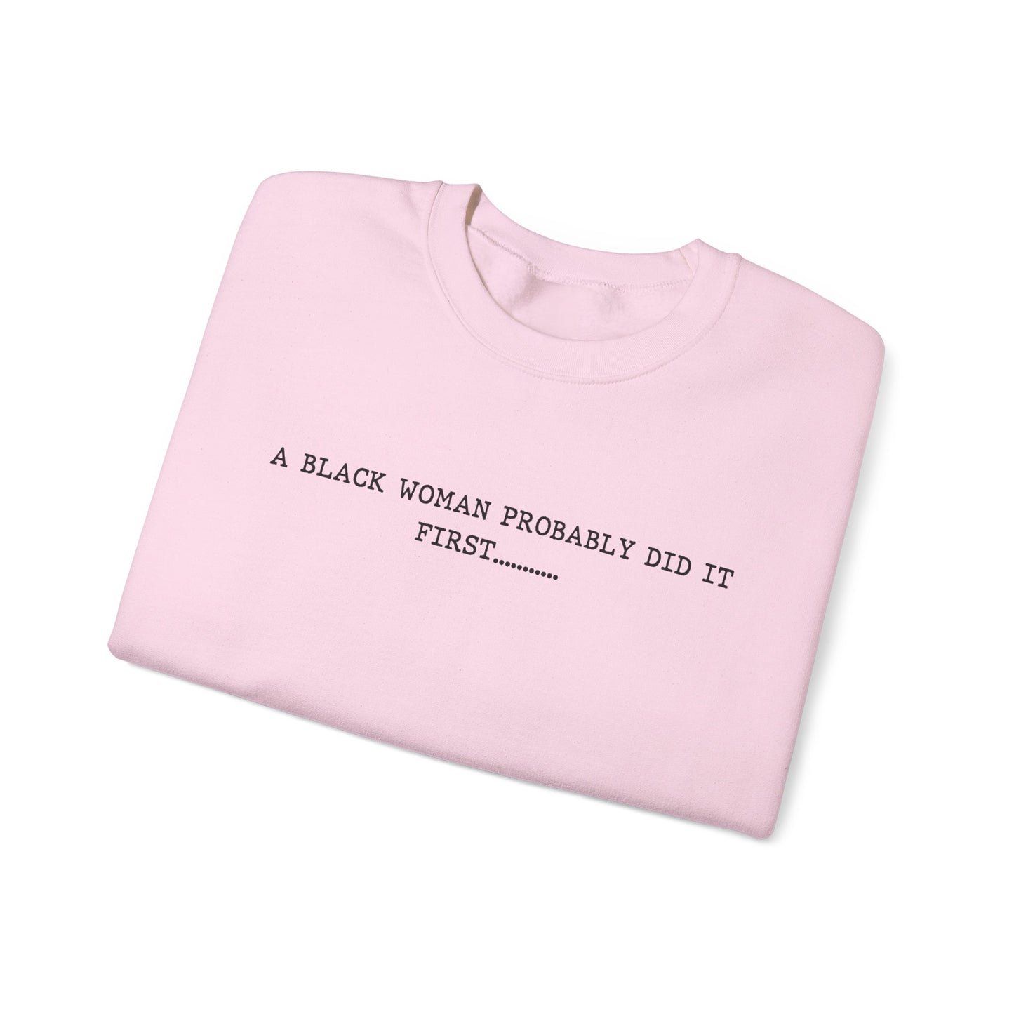 A Black Woman Probably Did It First Unisex Crewneck