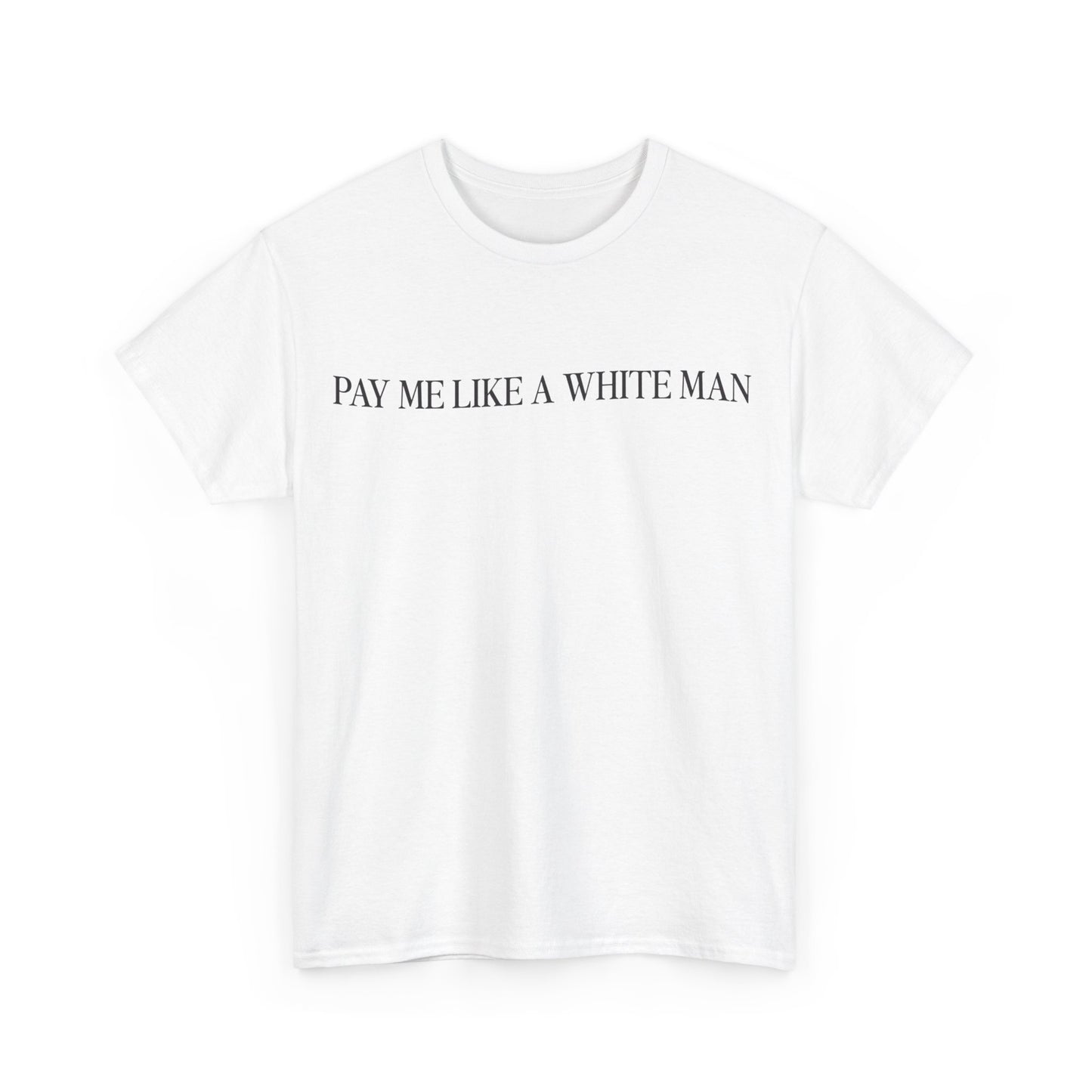 Pay Me Like A White Man Cotton Tee