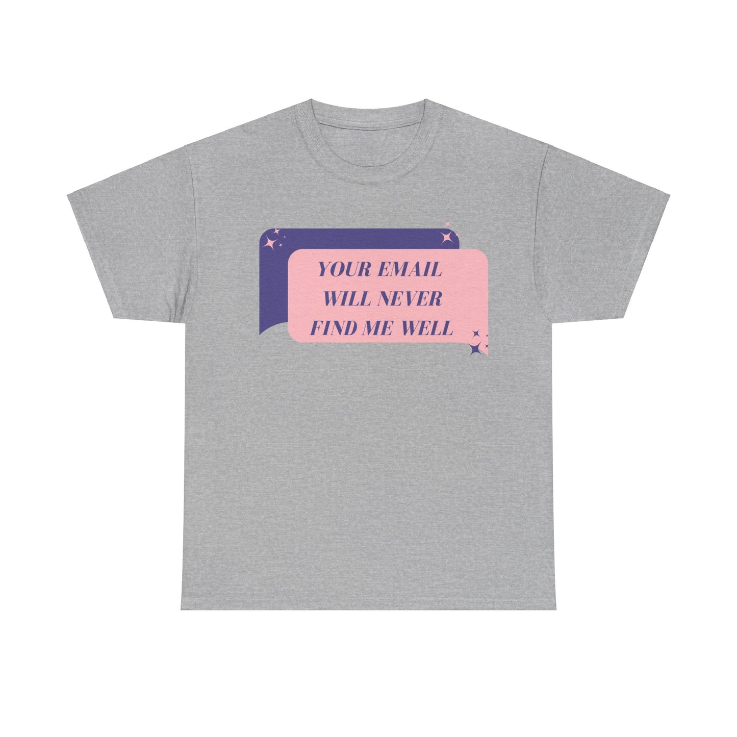 Your Email Will Never Find Me Tee