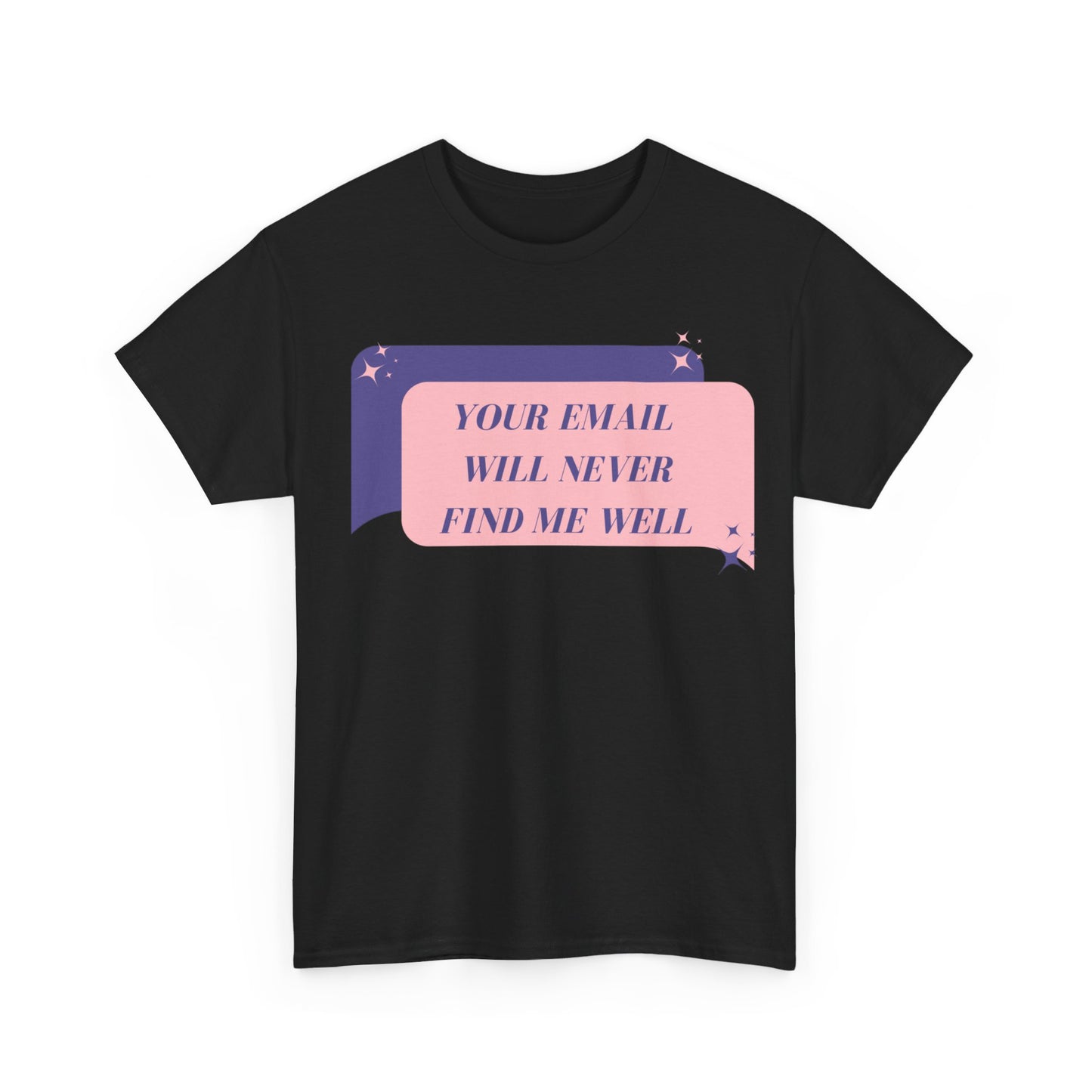 Your Email Will Never Find Me Tee