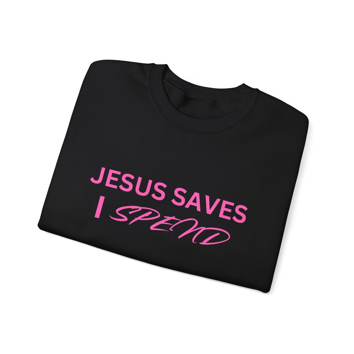 Jesus Saves, I Spend Crewneck