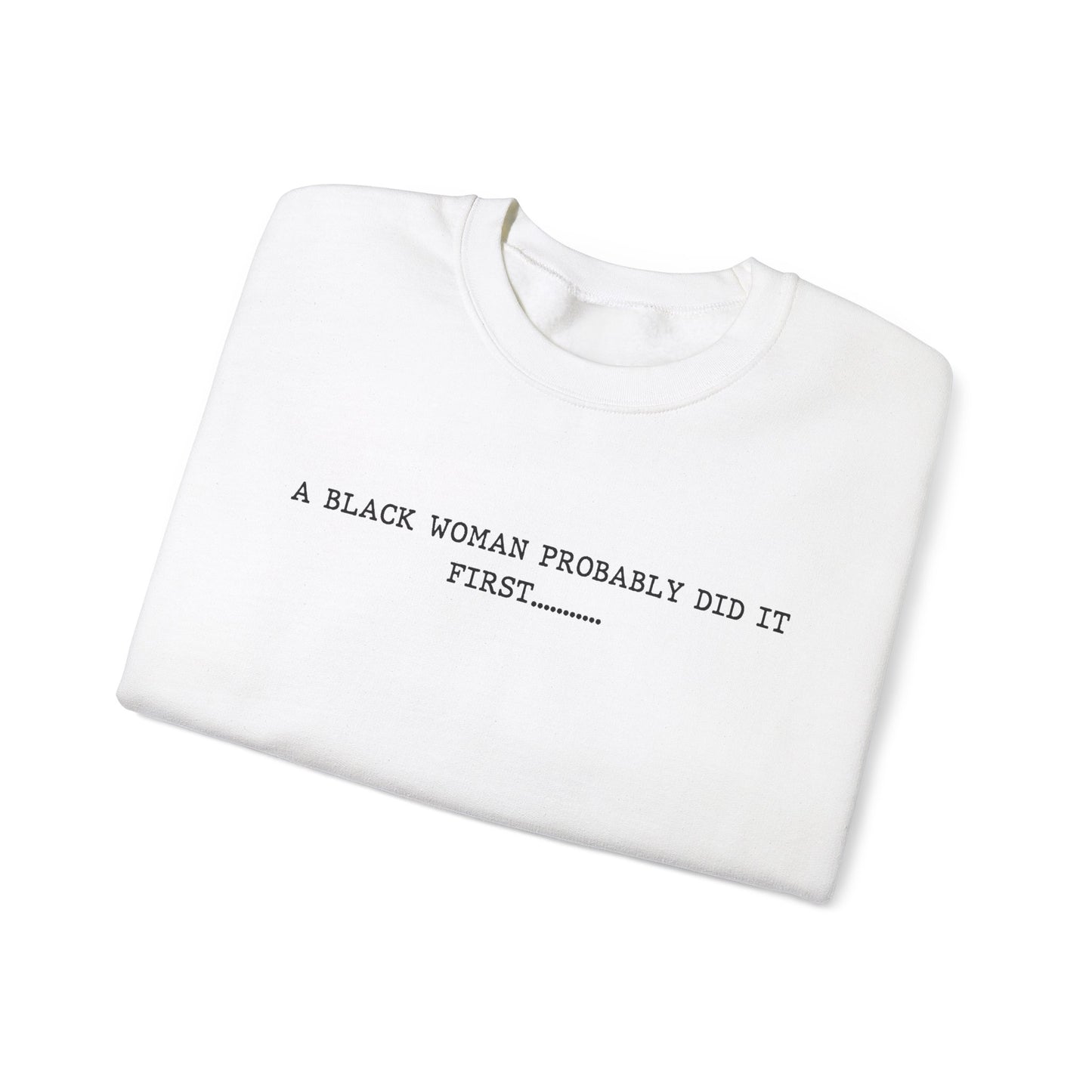 A Black Woman Probably Did It First Unisex Crewneck