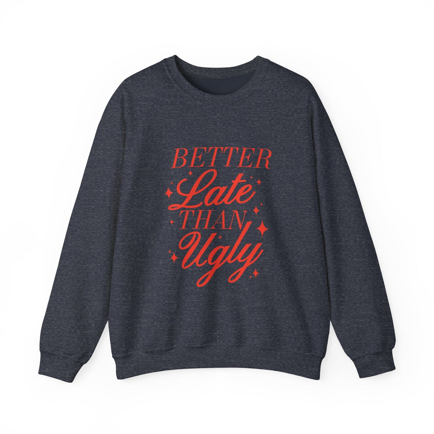 Better Late Than Ugly Crewneck Sweatshirt