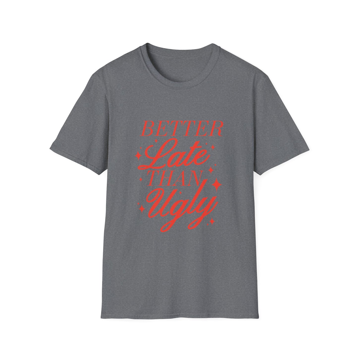 Better Late Than Ugly Tee