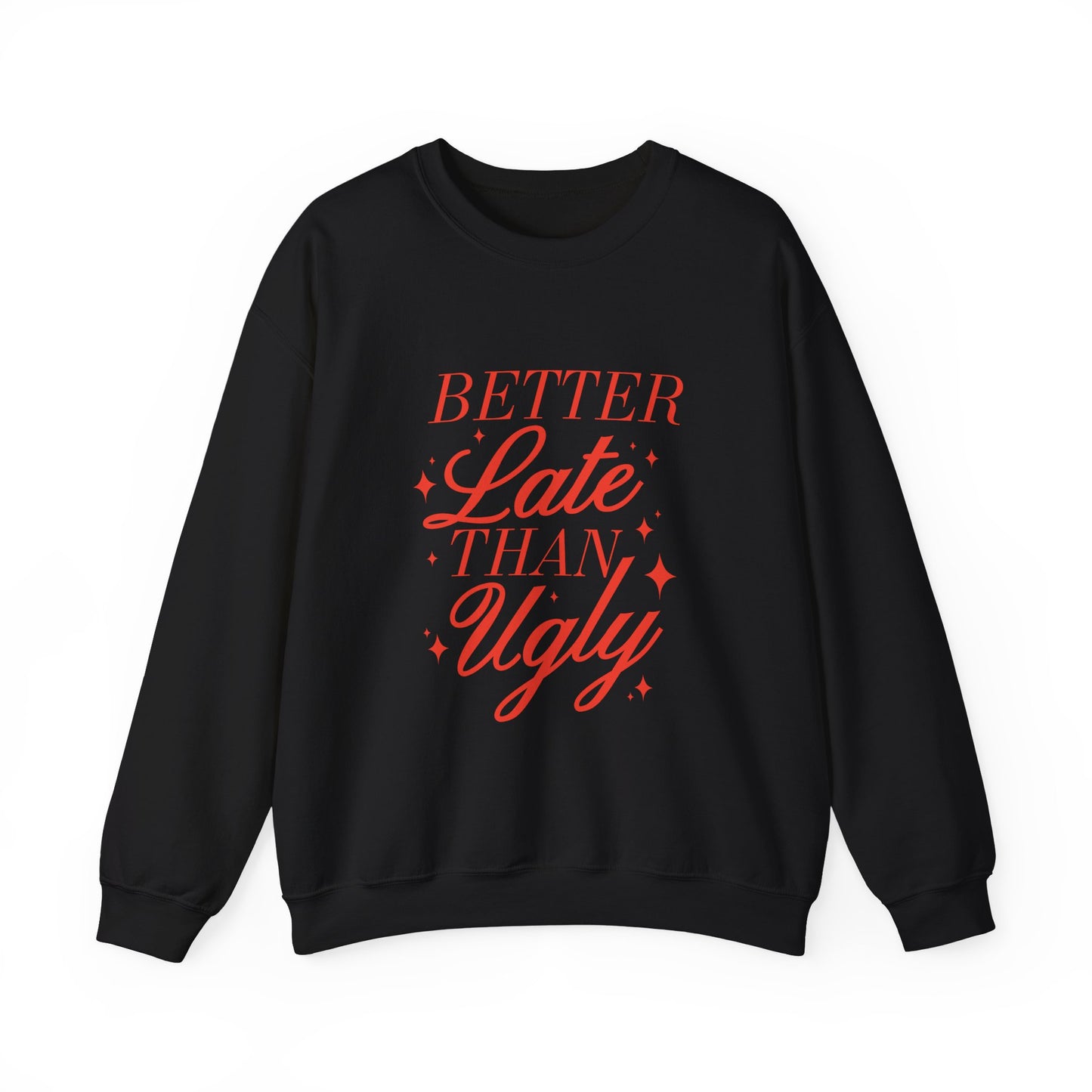 Better Late Than Ugly Crewneck Sweatshirt