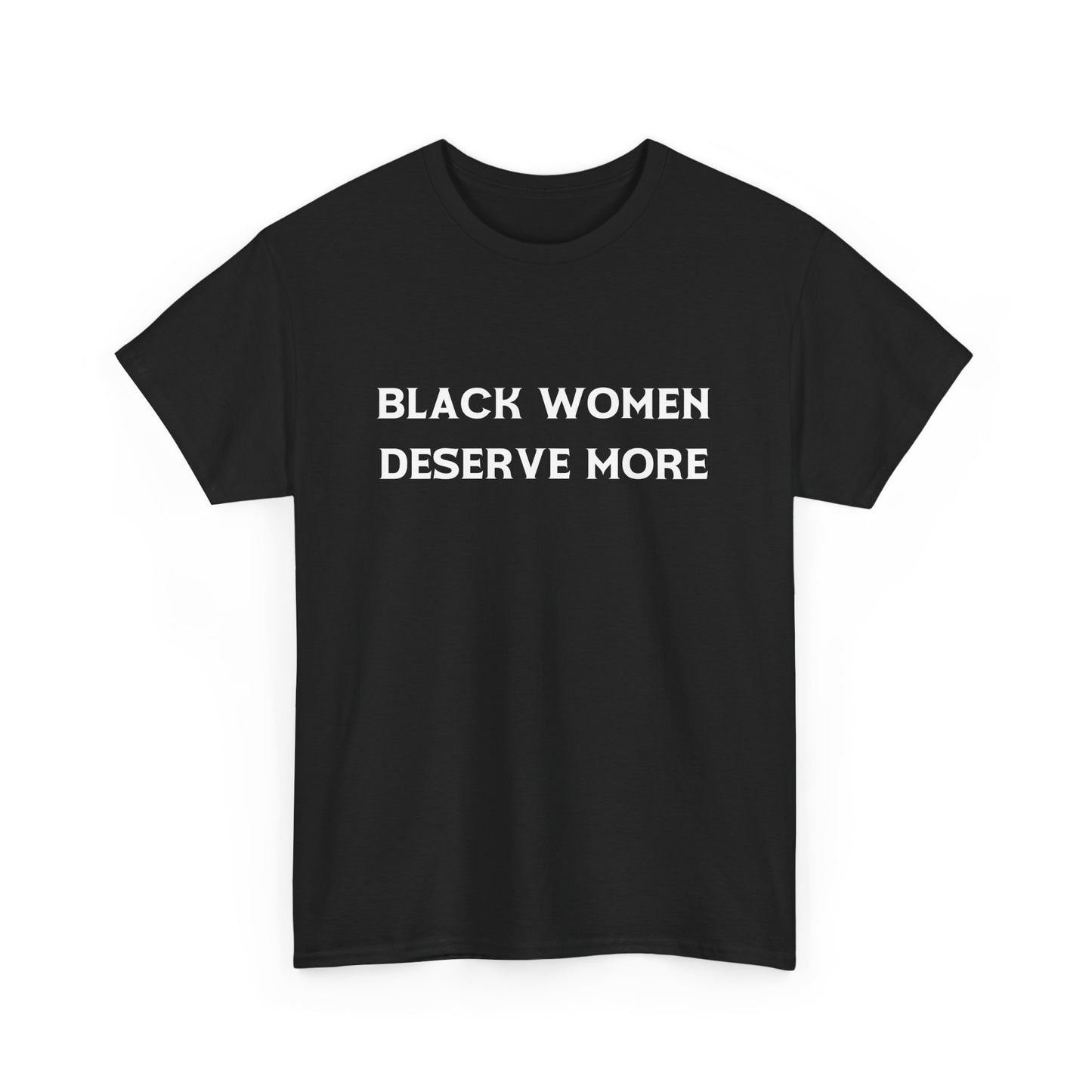 Black Women Deserve More Unisex Tee