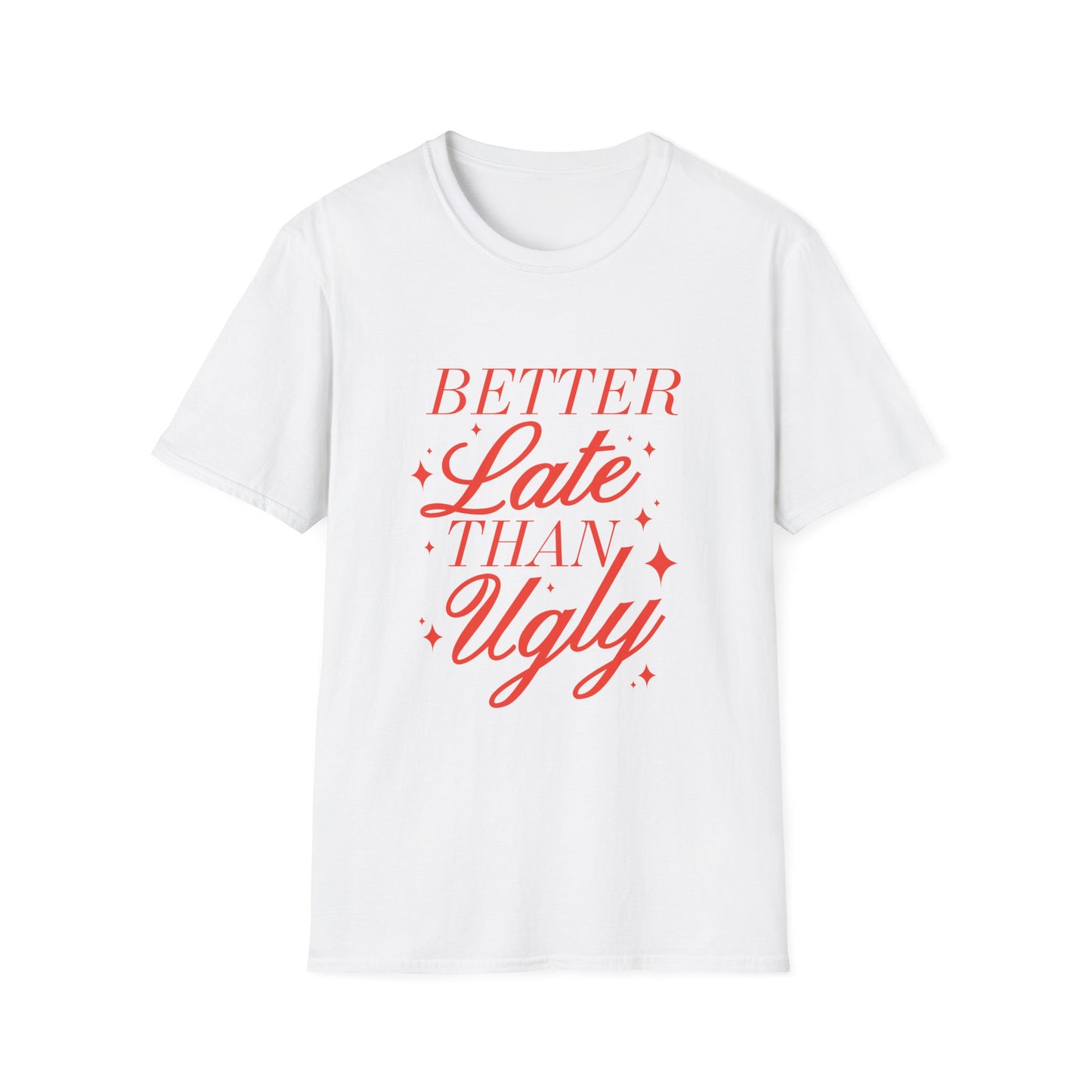 Better Late Than Ugly Tee