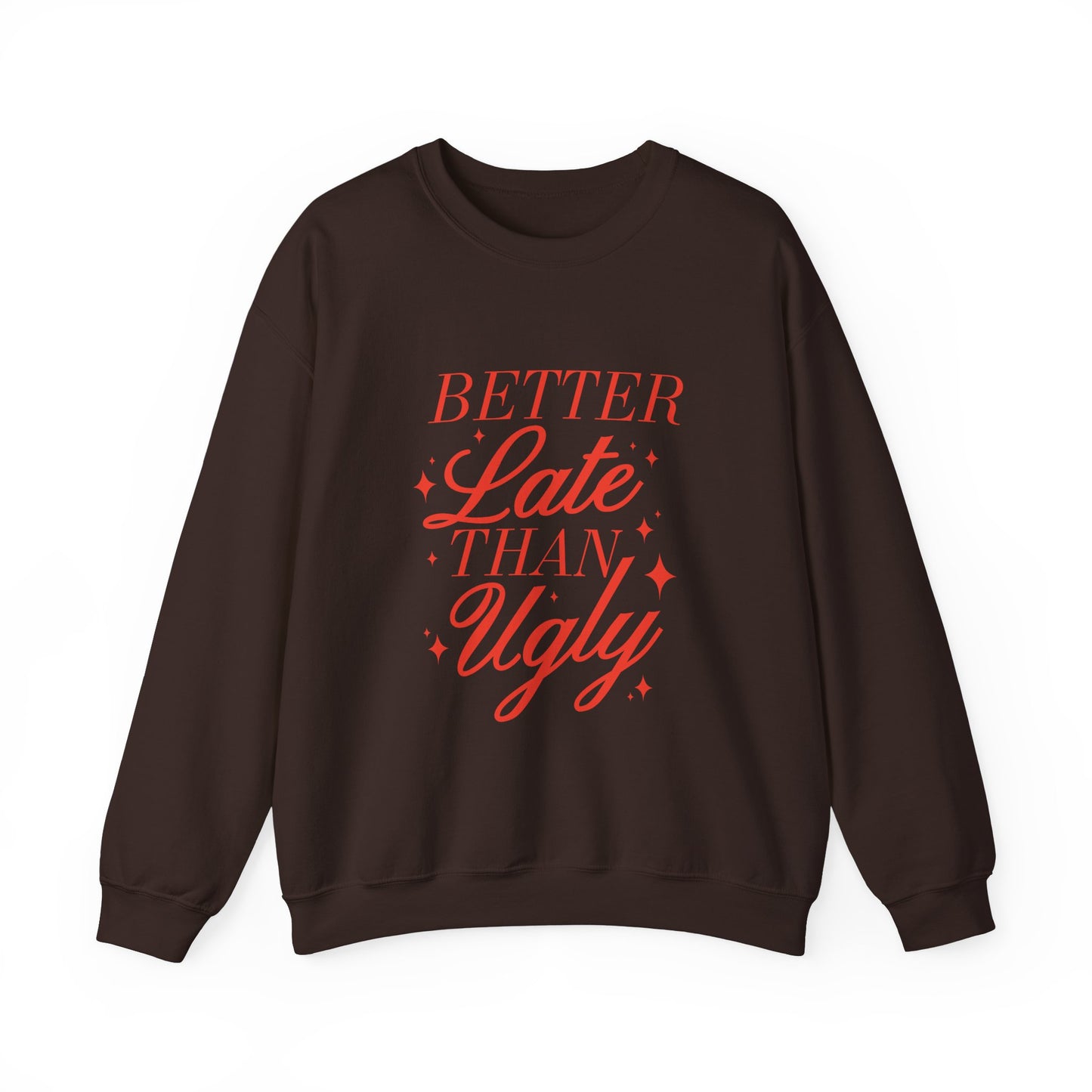 Better Late Than Ugly Crewneck Sweatshirt