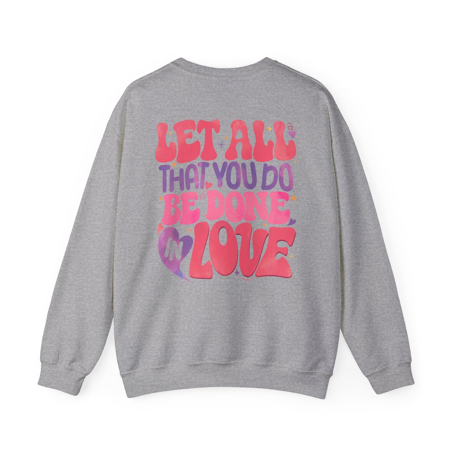 Let All You Do Be In Love Unisex Crewneck