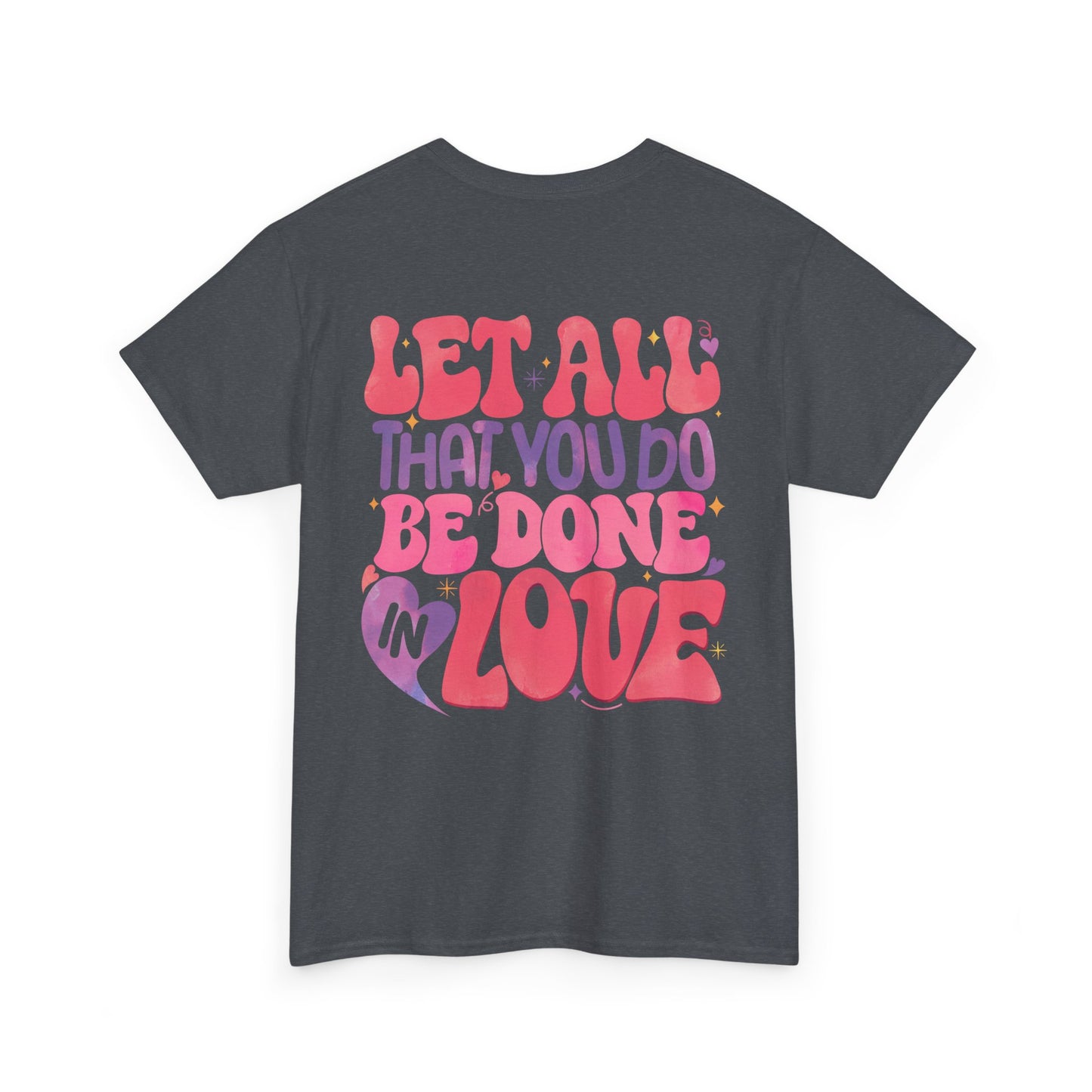 Let All You Do Be In Love Tee