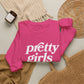 Pretty Girls Crewneck Sweatshirt