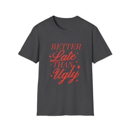 Better Late Than Ugly Tee