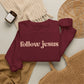 FOLLOW JESUS  Crewneck Sweatshirt