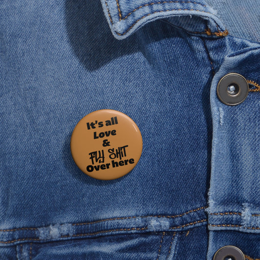 Love & Fly Shit Pin Button