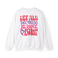 Let All You Do Be In Love Unisex Crewneck