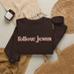 FOLLOW JESUS  Crewneck Sweatshirt
