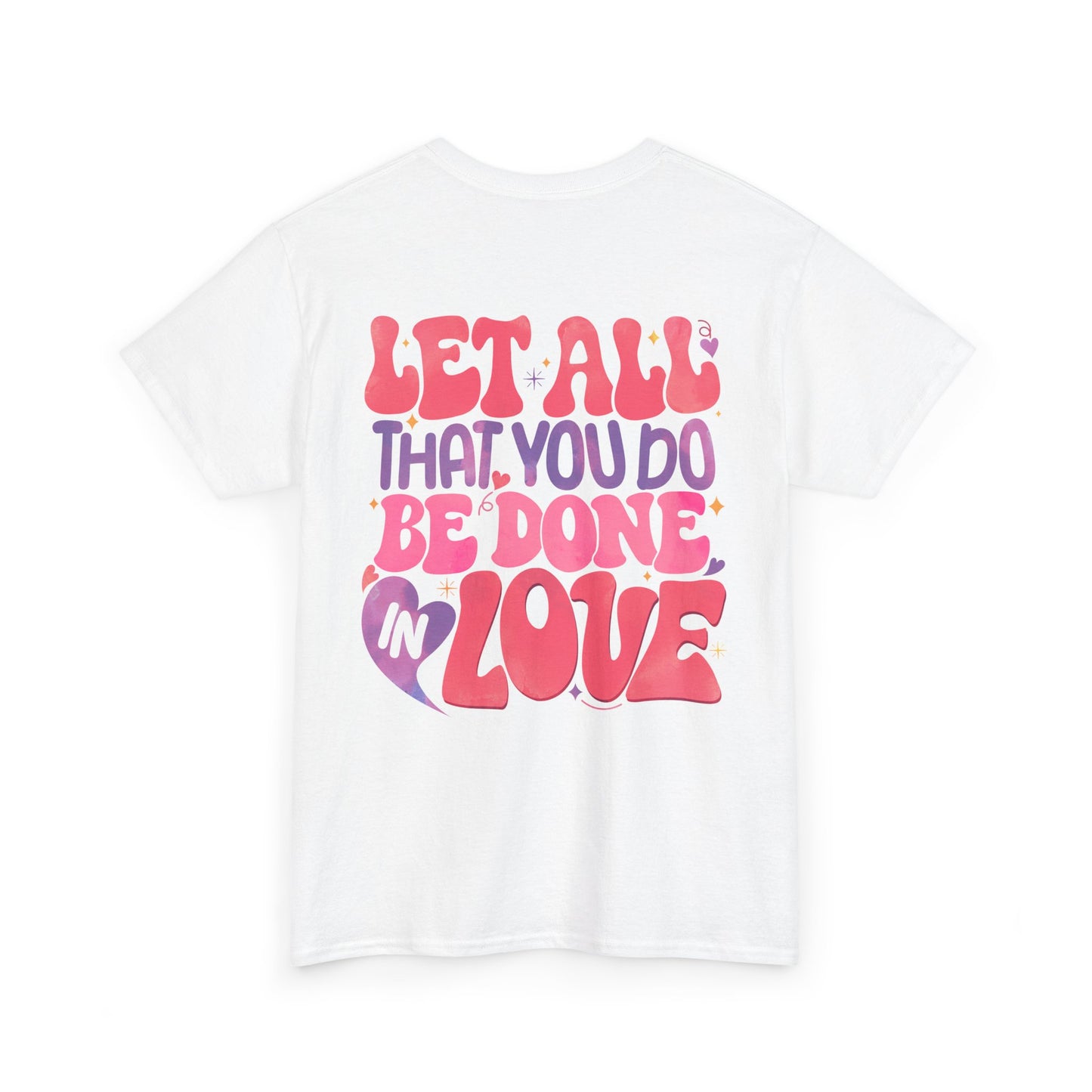 Let All You Do Be In Love Tee