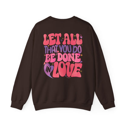 Let All You Do Be In Love Unisex Crewneck