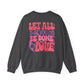 Let All You Do Be In Love Unisex Crewneck