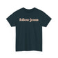Follow Jesus Unisex  Cotton Tee