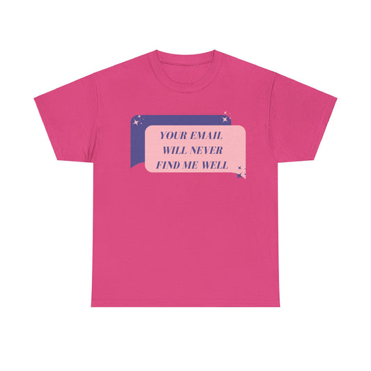 Your Email Will Never Find Me Tee