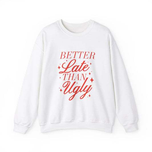 Better Late Than Ugly Crewneck Sweatshirt