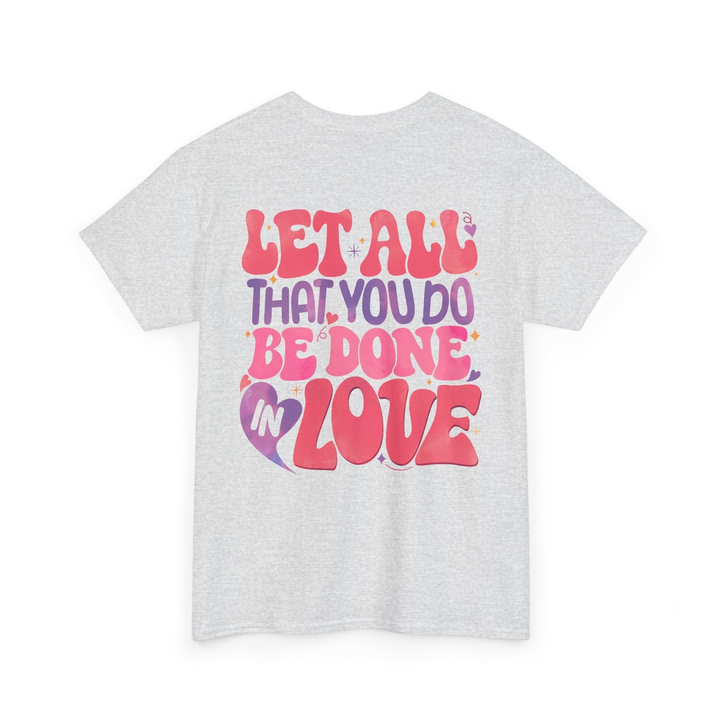 Let All You Do Be In Love Tee