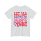 Let All You Do Be In Love Tee