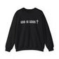 GOD IS GOOD Crewneck Sweatshirt