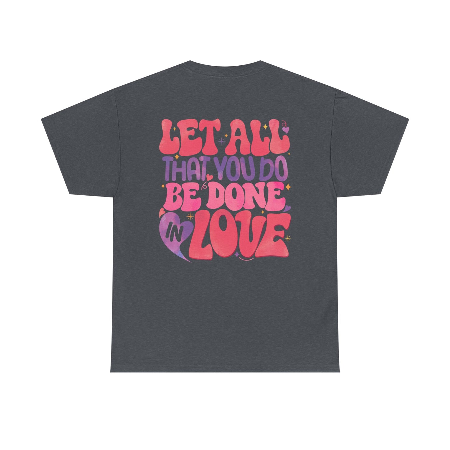 Let All You Do Be In Love Tee