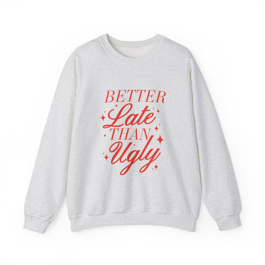 Better Late Than Ugly Crewneck Sweatshirt