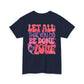Let All You Do Be In Love Tee