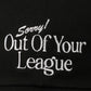 Sorry Out Of Your League Embroidery Baseball Cap