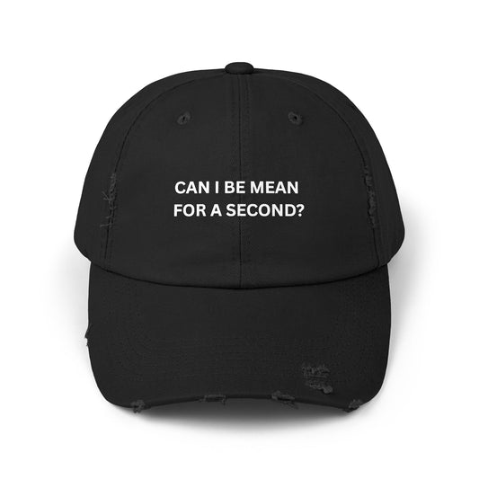 Can I Be Mean For A Second? Unisex Distressed Cap