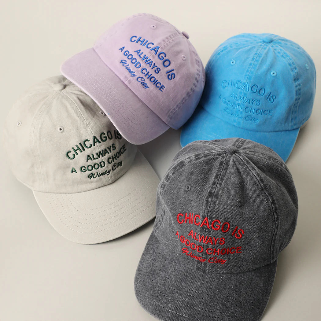 CHICAGO IS ALWAYS A GOOD CHOICE Embroidered Baseball Cap