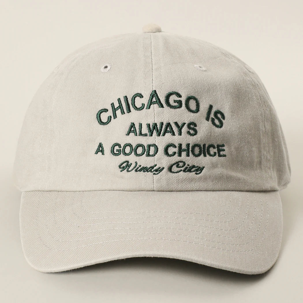 CHICAGO IS ALWAYS A GOOD CHOICE Embroidered Baseball Cap