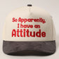 So Apparently I Have An Attitude Canvas Trucker Hat