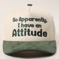 So Apparently I Have An Attitude Canvas Trucker Hat