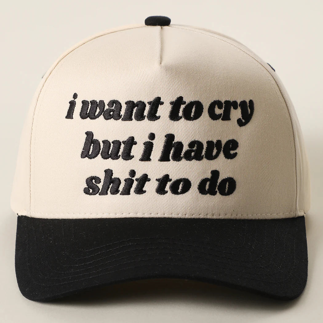 I Want to Cry But I Have Shit to Do Embroidery Trucker Hat