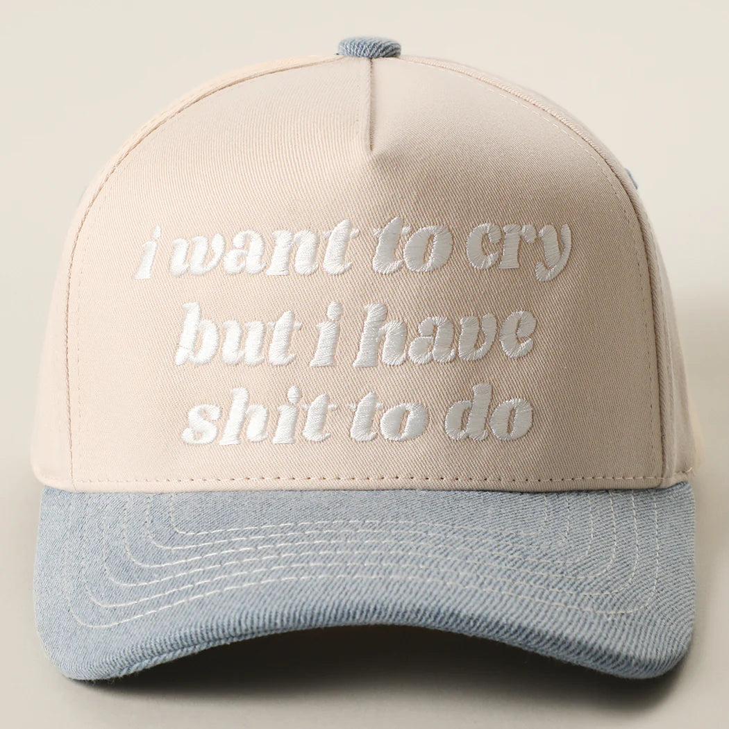 I Want to Cry But I Have Shit to Do Embroidery Trucker Hat