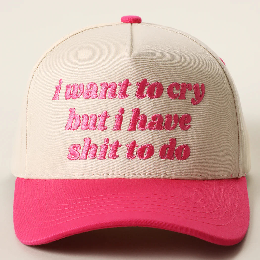 I Want to Cry But I Have Shit to Do Embroidery Trucker Hat