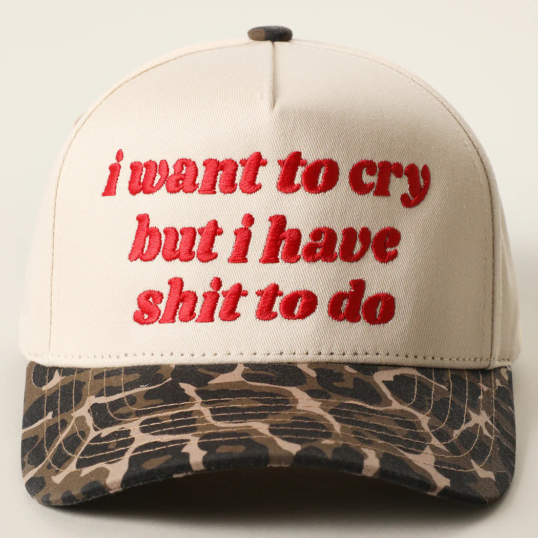 I Want to Cry But I Have Shit to Do Embroidery Trucker Hat