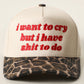 I Want to Cry But I Have Shit to Do Embroidery Trucker Hat