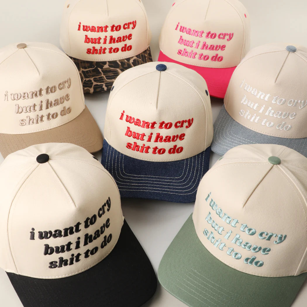 I Want to Cry But I Have Shit to Do Embroidery Trucker Hat
