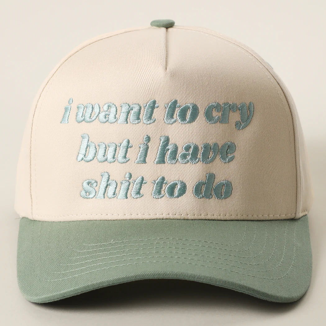 I Want to Cry But I Have Shit to Do Embroidery Trucker Hat
