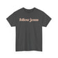Follow Jesus Unisex  Cotton Tee
